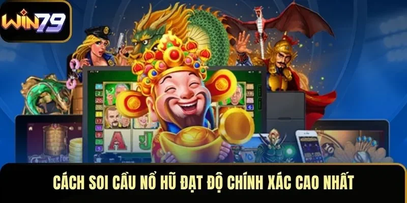Cách soi cầu nổ hũ đạt độ chính xác cao nhất