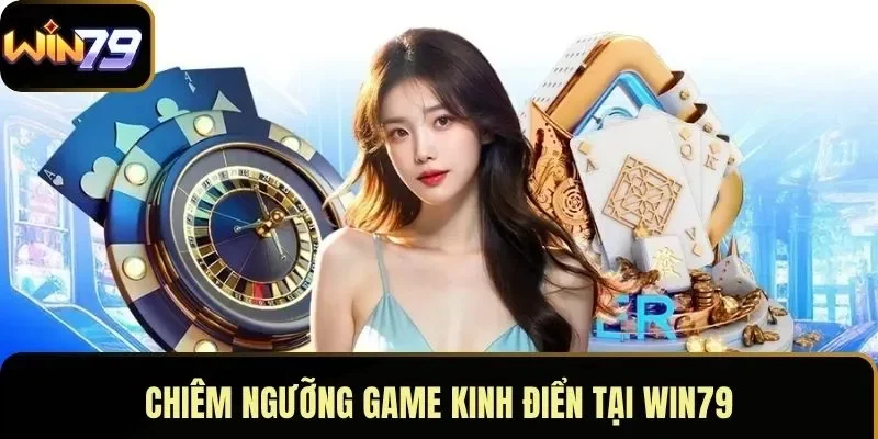 Chiêm ngưỡng game kinh điển tại WIN79
