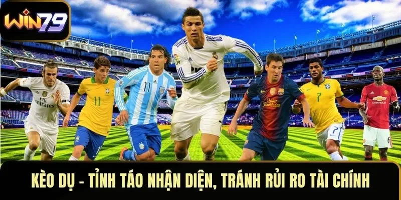 Kèo Dụ – Tỉnh Táo Nhận Diện, Tránh Rủi Ro Tài Chính