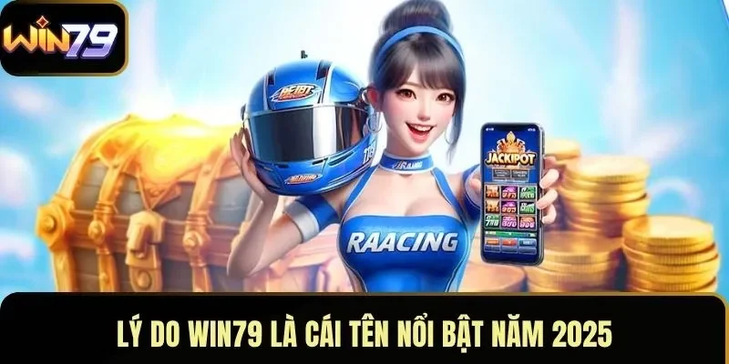 Lý do WIN79 là cái tên nổi bật năm 2025